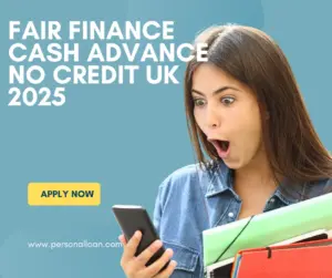 Fair Finance Fast Cash Advance No Credit Check UK 2025