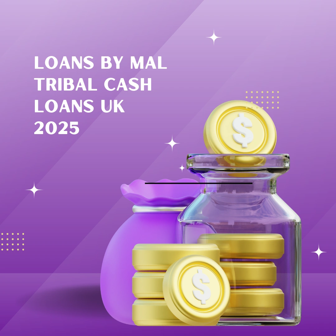 Loans by Mal Tribal Cash Advance Loans Bad Credit UK 2025